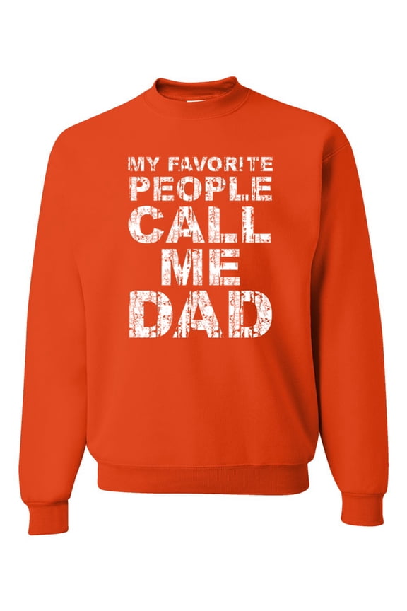 , My Favorite People Call Me Dad Family Husband Daddy Granpa Fathers Day Gift | Mens Father's Day Crewneck Graphic Sweatshirt, Orange, 2XL