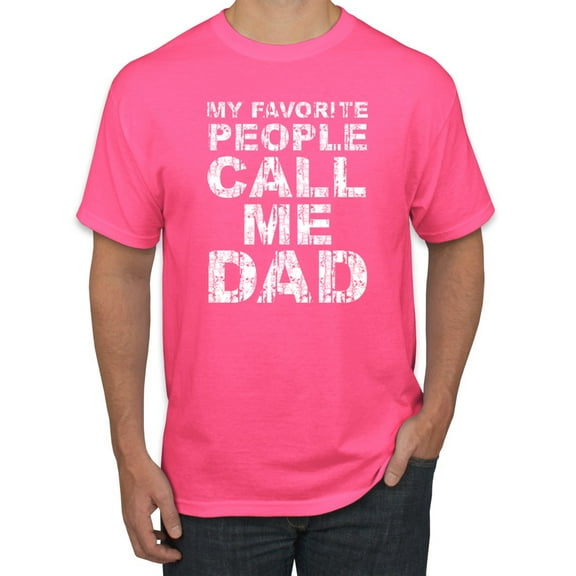 Wild Bobby,My Favorite People Call Me Dad Family Husband Daddy Granpa, Father's Day, Men Graphic Tees, Neon Pink, Medium