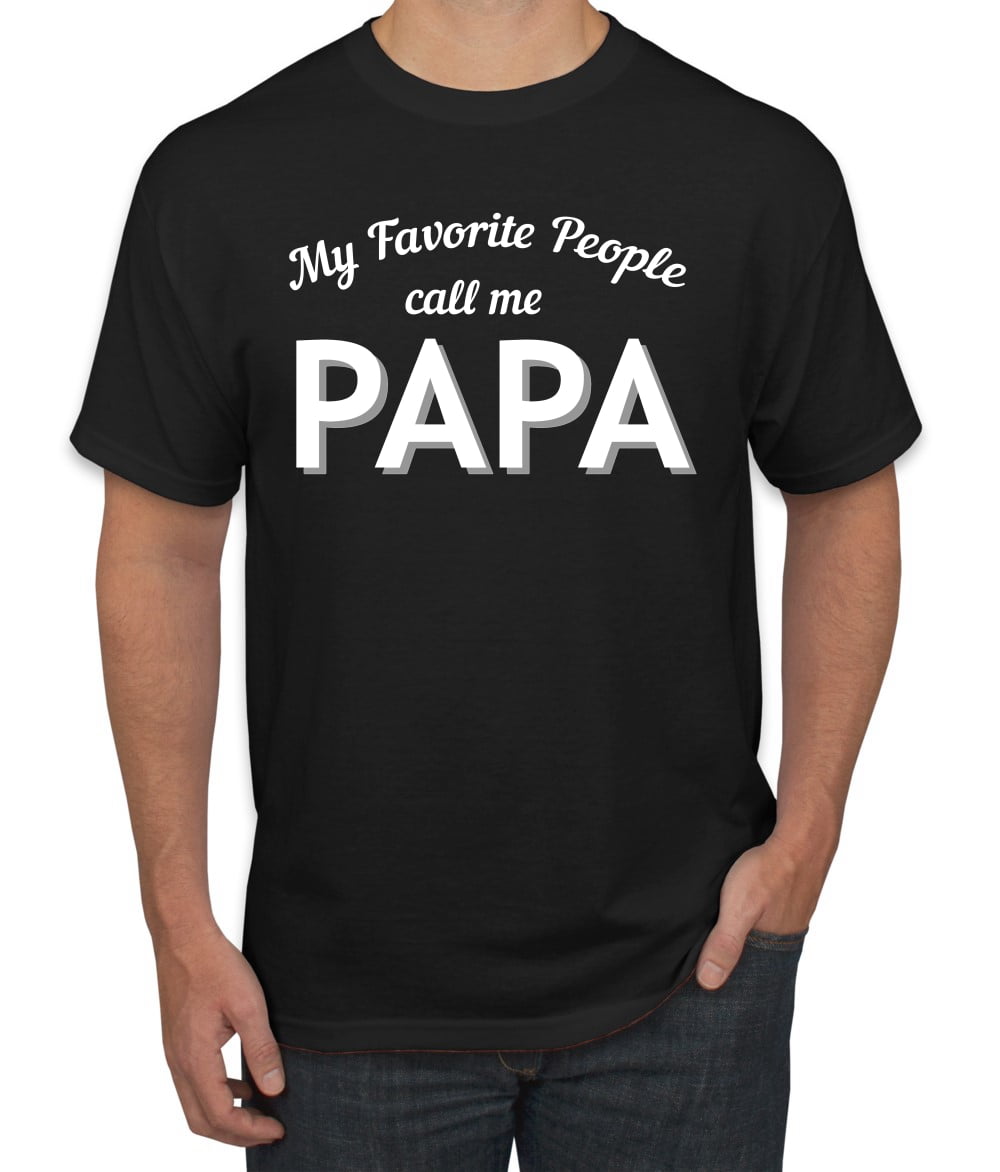 Wild Bobby My Favorite People Call Me PAPA Father's Day Men Graphic Tee ...