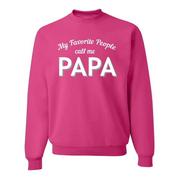Wild Bobby My Favorite People Call Me PAPA Father's Day Unisex Crewneck Graphic Sweatshirt, Fuschia, Small