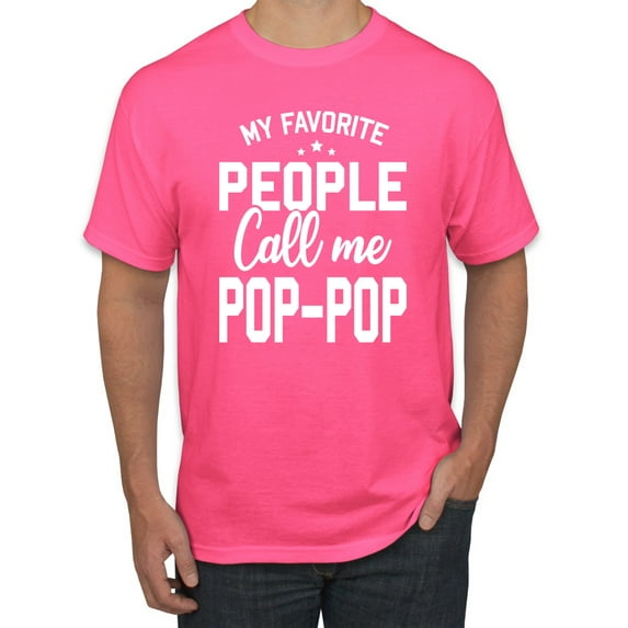 Wild Bobby,My Favorite People Call Me Pop-Pop Father Dad Grandpa Gift, Father's Day, Men Graphic Tees, Neon Pink, 5XL