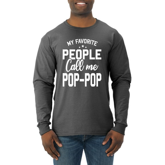 Wild Bobby,My Favorite People Call Me Pop-Pop Father Dad Grandpa Gift, Father's Day, Men Long Sleeve Shirt, Heather Black, X-Large