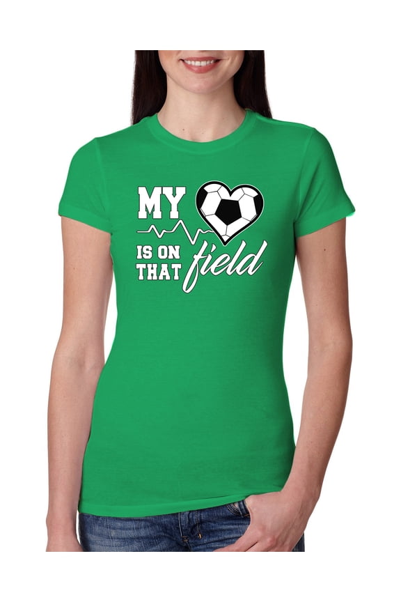, My Heart Is On That Soccer Field, Sports, Women Slim Fit Junior Tee, Kelly, X-Large
