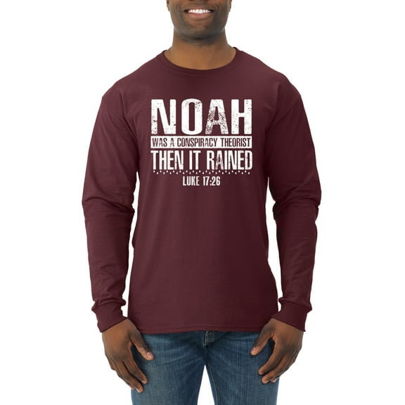 Wild Bobby Noah Was A Conspiracy Theorist Inspirational/Christian Men Long Sleeve Shirt, Maroon, Small