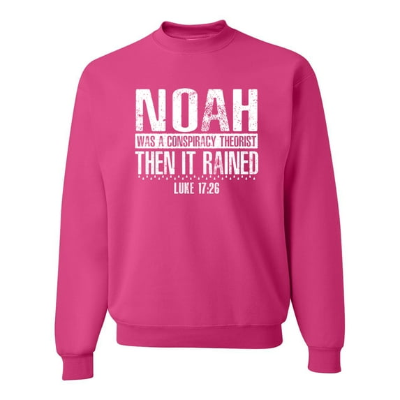 Wild Bobby Noah Was A Conspiracy Theorist Inspirational/Christian Unisex Crewneck Graphic Sweatshirt, Fuschia, X-Large