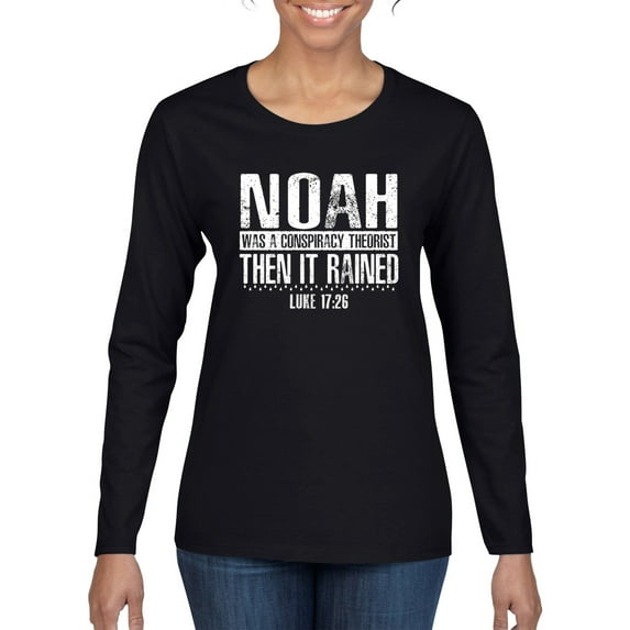Wild Bobby Noah Was A Conspiracy Theorist Inspirational/Christian Women Graphic Long Sleeve Tee, Black, Small