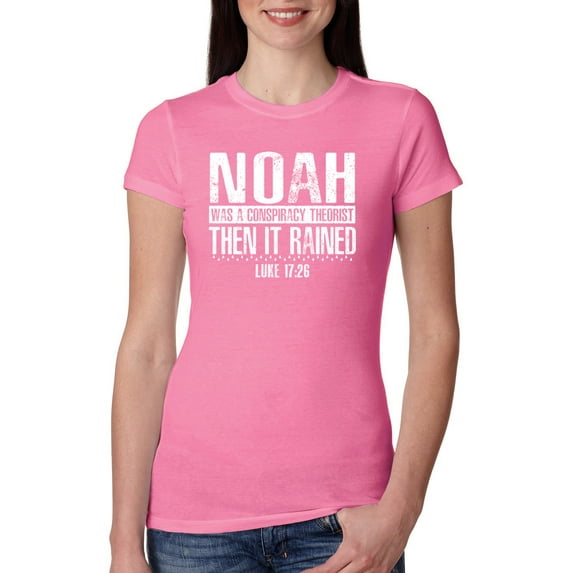 Wild Bobby Noah Was A Conspiracy Theorist Inspirational/Christian Women Slim Fit Junior Tee, Hot Pink, XX-Large