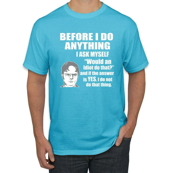 Wild Bobby, Office Dwight Quote Before I Do Anything, Pop Culture, Men Graphic Tee, Light Turquoise, X-Large