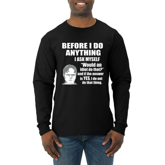 Wild Bobby, Office Dwight Quote Before I Do Anything, Pop Culture, Men Long Sleeve Shirt, Black, Small