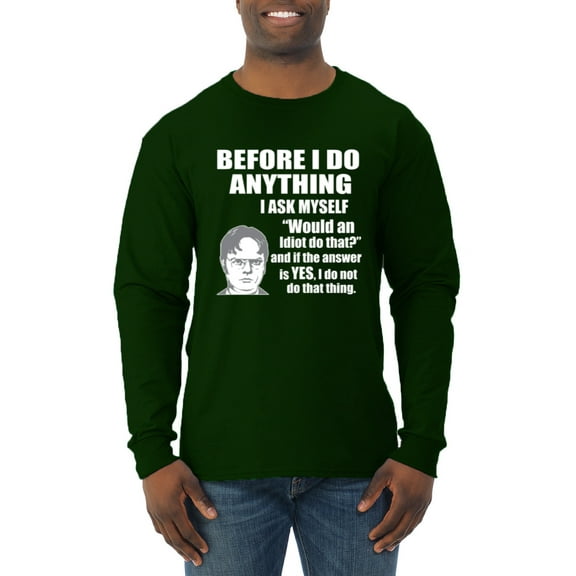 Wild Bobby, Office Dwight Quote Before I Do Anything, Pop Culture, Men Long Sleeve Shirt, Forest Green, Medium