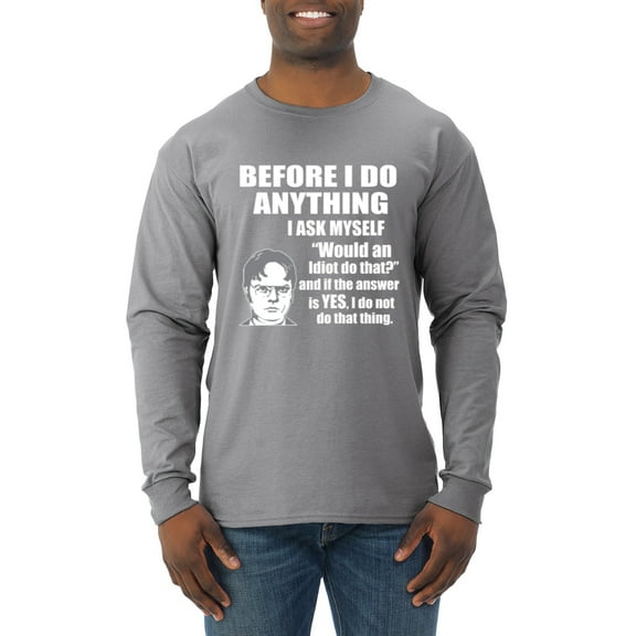 Wild Bobby, Office Dwight Quote Before I Do Anything, Pop Culture, Men Long Sleeve Shirt, Heather Grey, 3X-Large