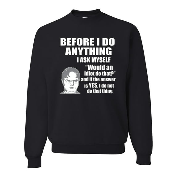 Wild Bobby, Office Dwight Quote Before I Do Anything, Pop Culture, Unisex Crewneck Graphic Sweatshirt, Black, 4X-Large