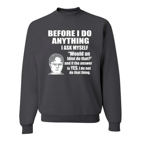Wild Bobby, Office Dwight Quote Before I Do Anything, Pop Culture, Unisex Crewneck Graphic Sweatshirt, Charcoal, Large