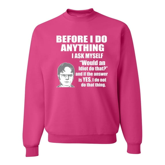 Wild Bobby, Office Dwight Quote Before I Do Anything, Pop Culture, Unisex Crewneck Graphic Sweatshirt, Fuschia, Large