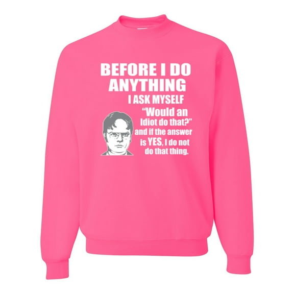 Wild Bobby, Office Dwight Quote Before I Do Anything, Pop Culture, Unisex Crewneck Graphic Sweatshirt, Neon Pink, X-Large