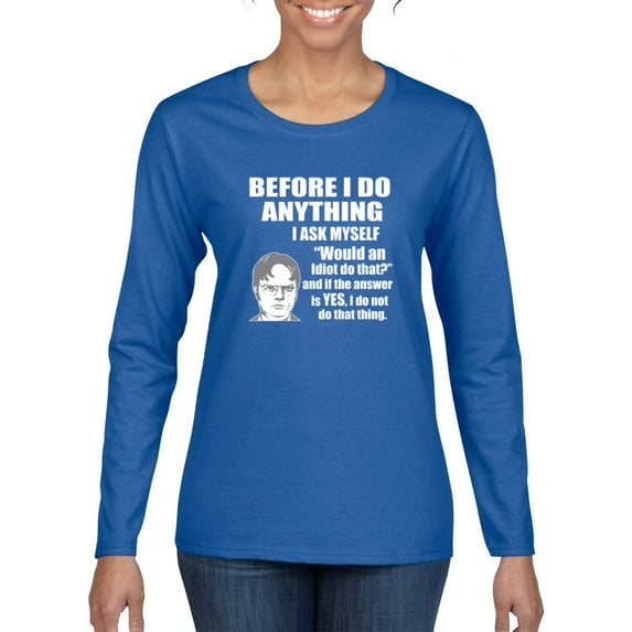 Wild Bobby, Office Dwight Quote Before I Do Anything, Pop Culture, Women Graphic Long Sleeve Tee, Royal, XX-Large