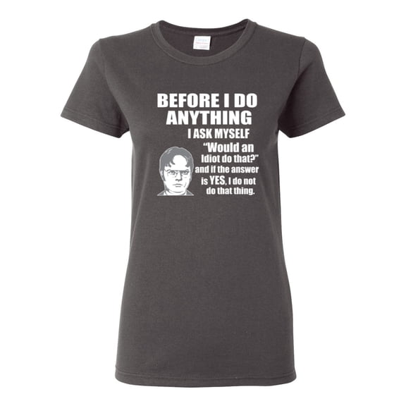 Wild Bobby, Office Dwight Quote Before I Do Anything, Pop Culture, Women Graphic Tee, Charcoal, Medium