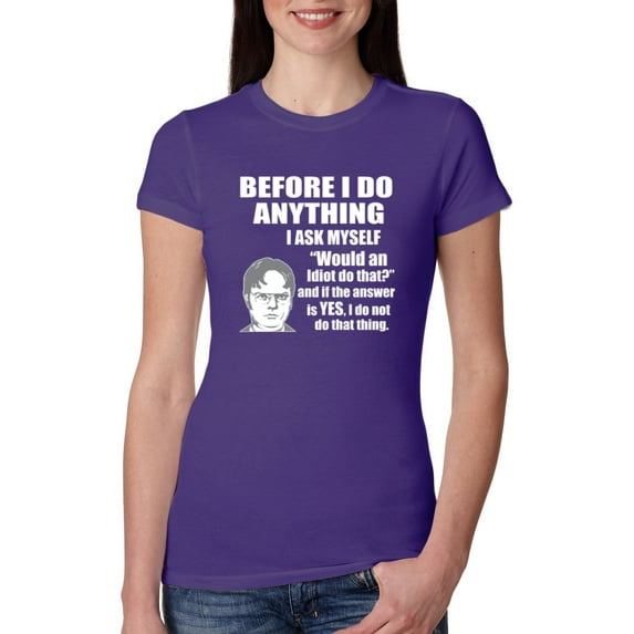 Wild Bobby, Office Dwight Quote Before I Do Anything, Pop Culture, Women Slim Fit Junior Tee, Purple Rush, Small