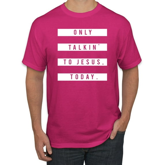 Wild Bobby, Only Talkin to Jesus Today Religious, Inspirational/Christian, Men's Graphic Tees, Fuschia, Large