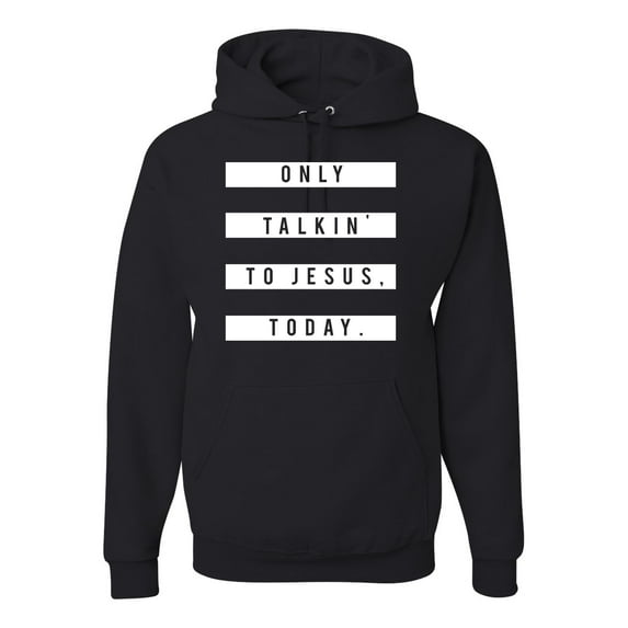 Wild Bobby, Only Talkin to Jesus Today Religious, Inspirational/Christian, Unisex Graphic Hoodie Sweatshirt, Black, Small