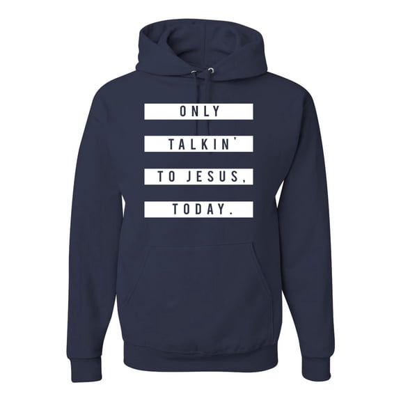 Wild Bobby, Only Talkin to Jesus Today Religious, Inspirational/Christian, Unisex Graphic Hoodie Sweatshirt, Navy, Large