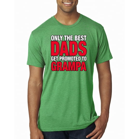 Wild Bobby,Only The Best Dads Get Promoted to Grampa, Father's Day, Men Premium Tri Blend Tees, Envy, Small