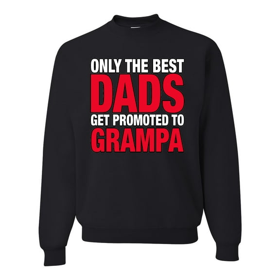 Wild Bobby,Only The Best Dads Get Promoted to Grampa, Father's Day, Unisex Crewneck Graphic Sweatshirt, Black, Small
