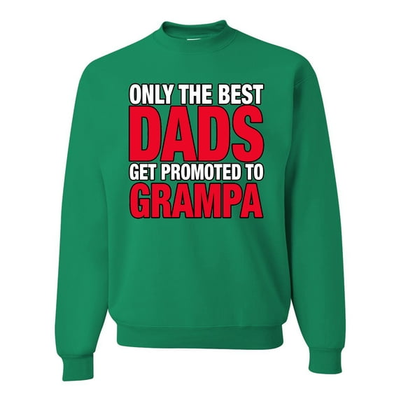 Wild Bobby,Only The Best Dads Get Promoted to Grampa, Father's Day, Unisex Crewneck Graphic Sweatshirt, Kelly, 5XL