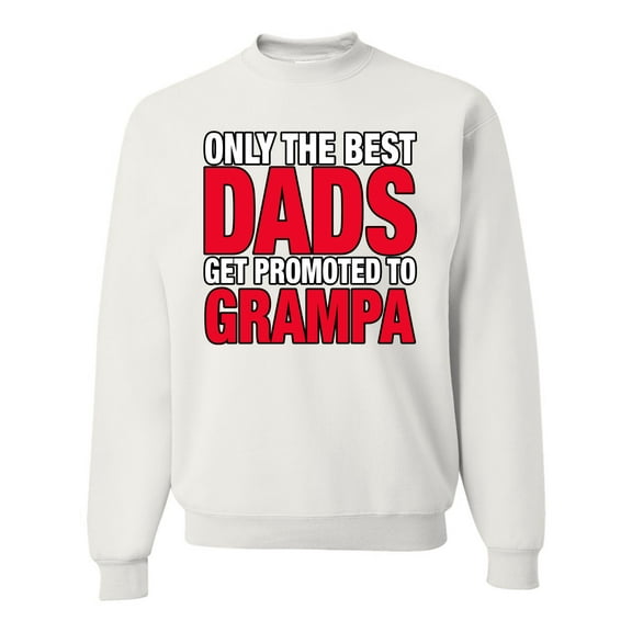 Wild Bobby,Only The Best Dads Get Promoted to Grampa, Father's Day, Unisex Crewneck Graphic Sweatshirt, White, X-Large
