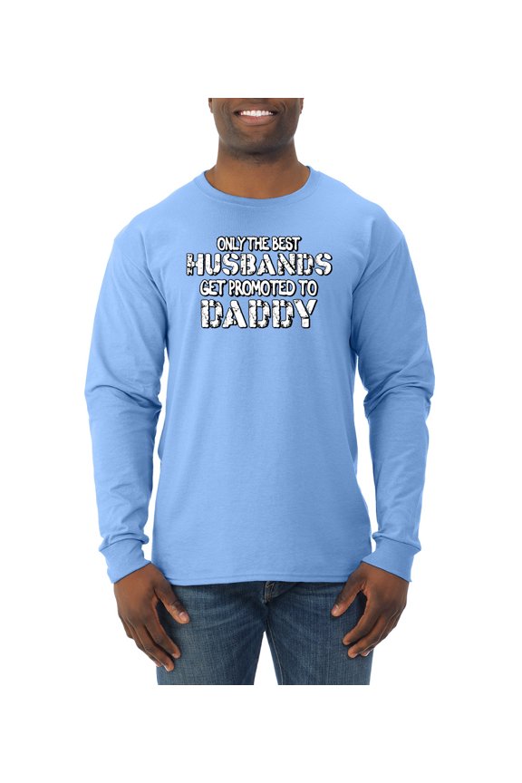 , Only the Best Daddies Gets Promoted to Husband, Father's Day, Men Long Sleeve Shirt, Light Blue, Large
