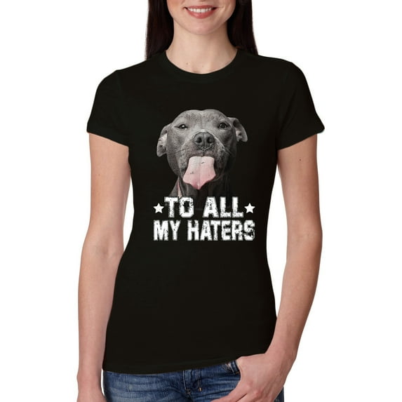 Wild Bobby, Pitbull to all Haters Funny, Animal Lover, Women Slim Fit Junior Tee, Black, Small
