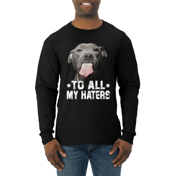 Wild Bobby, Pitbull to all the Haters Funny, Animal Lover, Men Long Sleeve Shirt, Black, Small