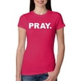 thumbnail image 1 of Wild Bobby, Pray. Inspirational/Christian Women Slim Fit Junior Tee, Raspberry, X-Large, 1 of 5