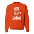 thumbnail image 1 of Wild Bobby, Quote Not Today Satan Funny Witty, Inspirational/Christian, Unisex Crewneck Graphic Sweatshirt, Orange, Small, 1 of 3