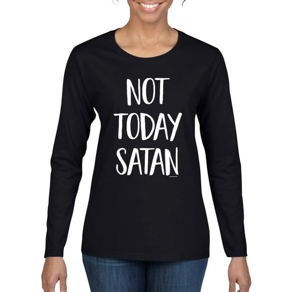 Wild Bobby, Quote Not Today Satan Funny Witty, Inspirational/Christian, Women Graphic Long Sleeve Tee, Black, Small