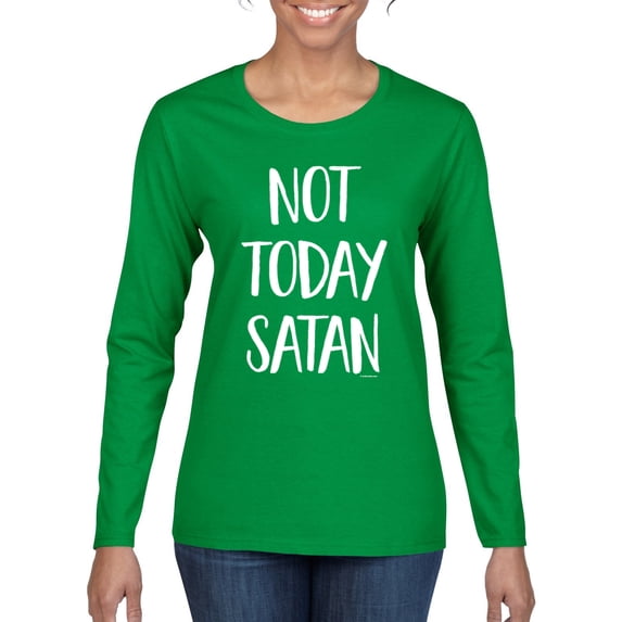 Wild Bobby, Quote Not Today Satan Funny Witty, Inspirational/Christian, Women Graphic Long Sleeve Tee, Kelly, Medium