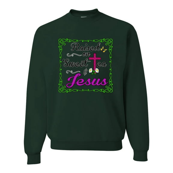 Wild Bobby, Raised On Sweet Tea & Jesus, Inspirational Christian, Unisex Crewneck Graphic Sweatshirt, Forest Green, X-Large