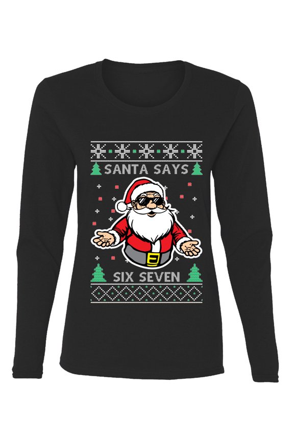 Santa Says 6 7 Meme Sweater | Holiday Women Graphic Long Sleeve Tee