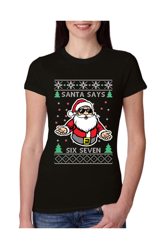 Santa Says 6 7 Meme Sweater | Holiday Women Slim Fit Junior Tee