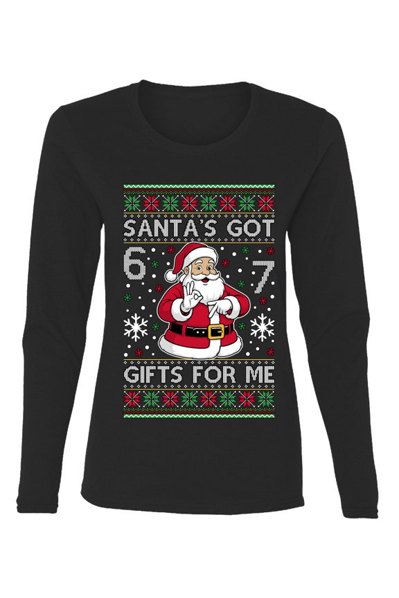 Santa's Got 6 7 Gifts For Me Christmas Sweater | Funny Holiday Women Graphic Long Sleeve Tee