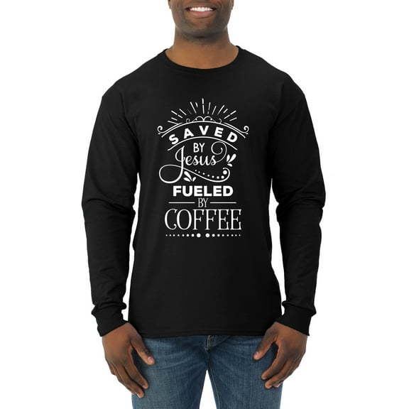Wild Bobby Saved By Jesus Fueled By Coffee Inspirational/Christian Men Long Sleeve Shirt, Black, Small
