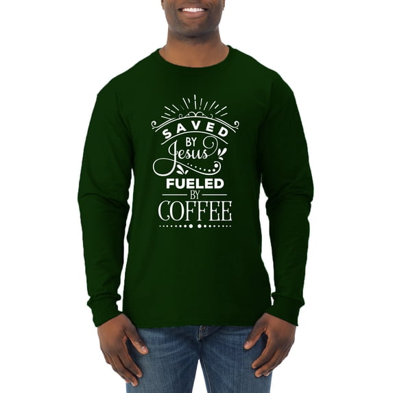 Wild Bobby Saved By Jesus Fueled By Coffee Inspirational/Christian Men Long Sleeve Shirt, Forest Green, Small