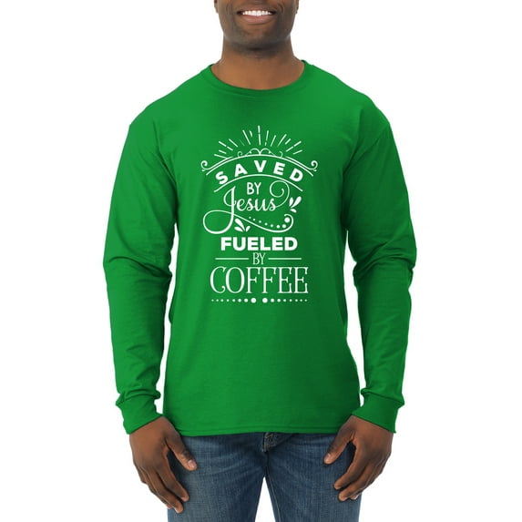 Wild Bobby Saved By Jesus Fueled By Coffee Inspirational/Christian Men Long Sleeve Shirt, Kelly, XX-Large
