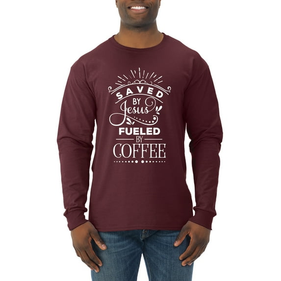 Wild Bobby Saved By Jesus Fueled By Coffee Inspirational/Christian Men Long Sleeve Shirt, Maroon, X-Large