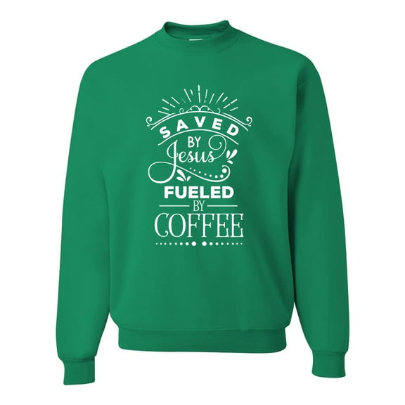Wild Bobby Saved By Jesus Fueled By Coffee Inspirational/Christian Unisex Crewneck Graphic Sweatshirt, Kelly, X-Large