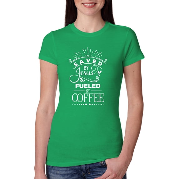 Wild Bobby Saved By Jesus Fueled By Coffee Inspirational/Christian Women Slim Fit Junior Tee, Kelly, Large