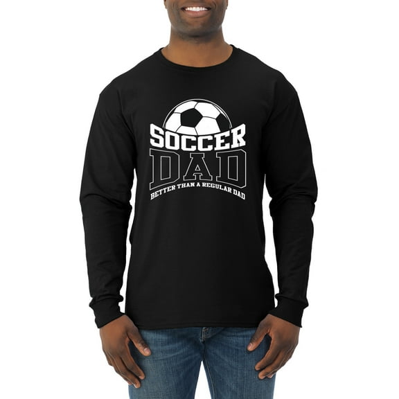 Wild Bobby, Soccer Dad Better Than a Regular Dad Father's Day Mens Long Sleeve Shirt, Black, XX-Large