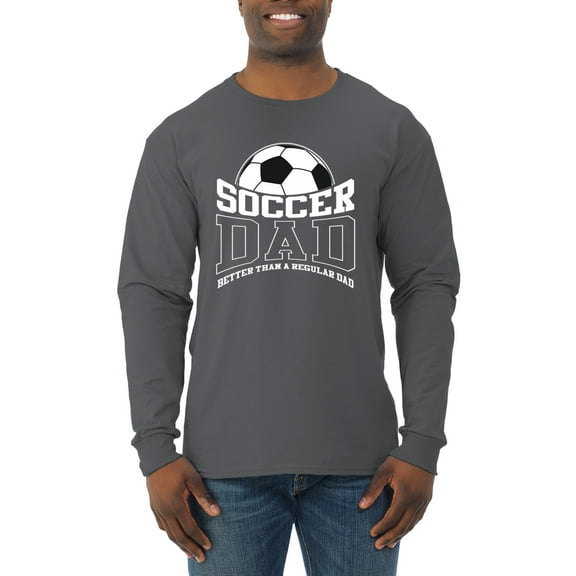 Wild Bobby, Soccer Dad Better Than a Regular Dad Father's Day Mens Long Sleeve Shirt, Charcoal, X-Large