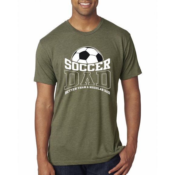Wild Bobby, Soccer Dad Better Than a Regular Dad Father's Day Mens Premium Tri Blend Tee, Military Green, Large