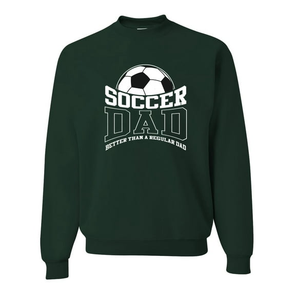 Wild Bobby, Soccer Dad Better Than a Regular Dad Father's Day Unisex Crewneck Sweatshirt, Forest Green, XX-Large